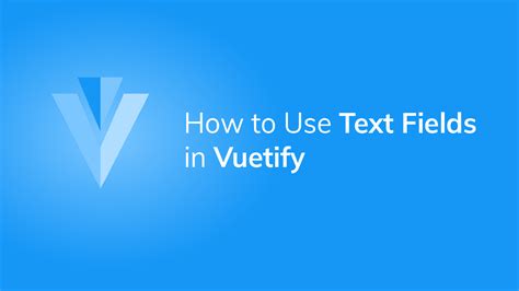 v-text-field|How to Use the Vuetify Text Field Component .